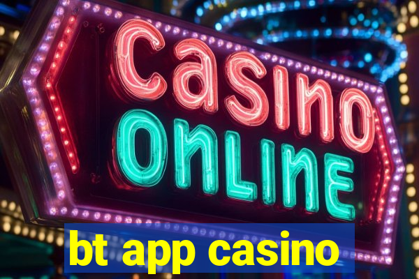 bt app casino